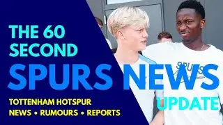 THE 60 SECOND SPURS NEWS UPDATE: Another Friendly in Tokyo, AC Milan Continue Talks, Ryan Sessegnon