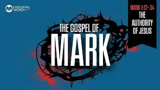 The Authority of Jesus — Mark 1:12-34