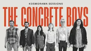THE CONCRETE BOYS | KOSMORAMA SESSIONS