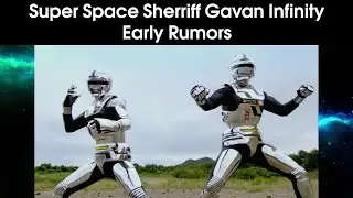 the Early Super Space Sheriff Gavan ∞ Rumor mill
