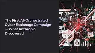 The First AI-Orchestrated Cyber Espionage Campaign — What Anthropic Discovered