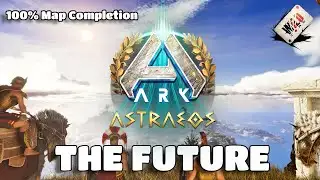 The Future of ARK Astraeos: 100% Map Completion