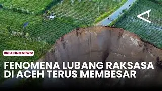 The giant hole phenomenon in Aceh continues to grow