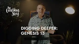 The Good News Story - 05a - Digging Deeper