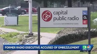 The latest on former CapRadio executive charged with embezzlement, theft