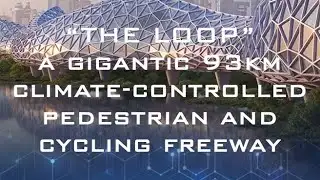 THE LOOP - a gigantic 93km climate-controlled pedestrian and cycling freeway
