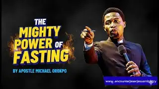 THE MIGHTY POWER OF FASTING BY APOSTLE MICHAEL OROKPO