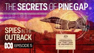 The Pine Gap secrets that bind US and Australian intelligence agencies 📡 | Spies in the Outback Ep5