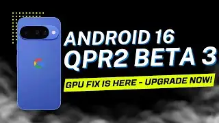 The Pixel GPU Fix Is Here Android 16 QPR2 Beta 3 - The Most Important Pixel 10 Update Ever