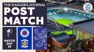 The Rangers Journal | Post Match Reaction | Kilmarnock (H) SPL