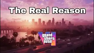 The Real Reason GTA 6 is Delayed...