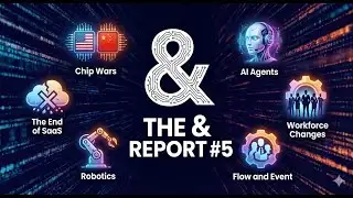 The & Report #5 U S  China, AI Agents, Workforce Changes, Robotics, The End of SaaS