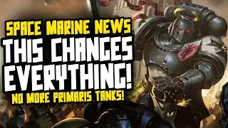 THE SOURCE WAS CORRECT! MASSIVE SPACE MARINE NEWS! Primaris/Marine Tank Changes!
