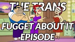 The Trans Fugget About It Episode