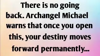 THERE  IS NO GOING BACK. ARCHANGEL MICHAEL...