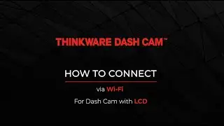Thinkware Dashcam Link: How to Connect via Wi Fi for Dash Cam with LCD