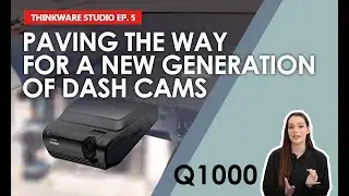 Thinkware Studio EP 05: Introducing Q1000