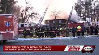 Three firefighters injured, everyone accounted for after Nashua explosion