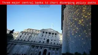 Three major central banks to chart diverging policy paths - Byte News Daily