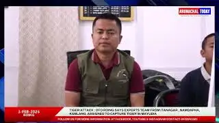 TIGER ATTACK : DFO ROING SAYS EXPERTS TEAM FROM ITANAGAR , NAMDAPHA,KAMLANG  ASSIGNED