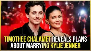 Timothee Chalamet reveals plans about marrying Kylie Jenner | Timothee Chalamet | Kylie Jenner