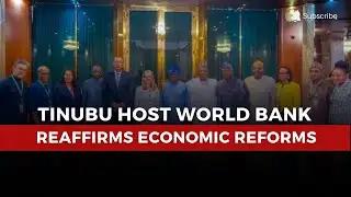 Tinubu Reaffirms Economic Reforms in Meeting with World Bank