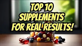 Top 10 Supplements for Real Results!