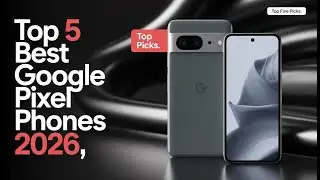 Top 5 Best Google Pixel Phones in 2026.