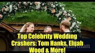Top Celebrity Wedding Crashers: Tom Hanks, Elijah Wood & More!