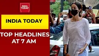 Top Headlines At 7 AM | Ananya Panday Summoned For Third Time Today | October 25, 2021