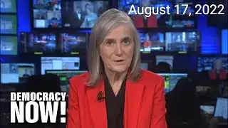 Top U.S. & World Headlines — August 17, 2022