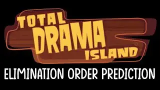 Total Drama Island (2023) Elimination Order Prediction