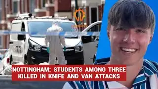 Tragic News: Nottingham Knife and Van Attacks Claim Lives, Including Students