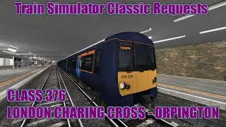 Train Simulator Classic Request 216 - Class 376 - London Charing Cross to Orpington