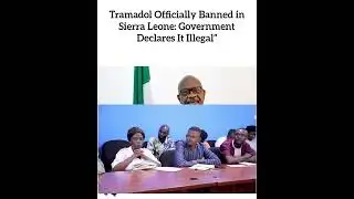 Tramadol Officially Banned in Sierra Leone: Government Declares It Illegal”.