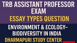 TRB ASSISTANT PROFESSOR EXAM-GENERAL STUDIES-ESSAY TYPE QUESTION-ENVIRONMENT &ECOLOGY -BIODIVERSITY 