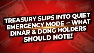 Treasury slips into quiet emergency mode  what dinar & dong holders should note - Live