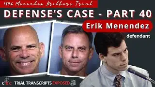 Trial Transcripts Exposed: Menendez Brothers Trial 2 – Defense Case Part 40