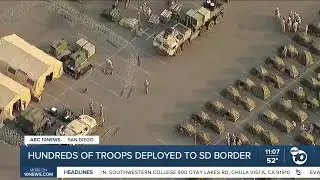 Troops arrive at San Diego border after Trump