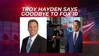 Troy Hayden Bids Farewell to Fox 10