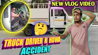 Truck driver k huwa accident | New vlog video #dipiyanstarvlog 