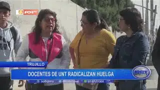 Trujillo: docentes de UNT radicalizan huelga