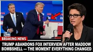 Trump Abandons Fox Interview After Maddow Bombshell — The Moment Everything Changed