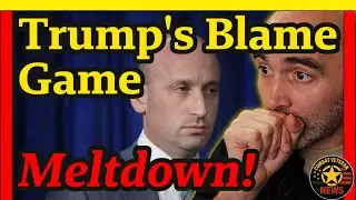 Trump Admin Has a Blame Game MELTDOWN