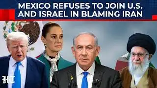 Trump And Netanyahu Push Iran Plot Theory, Mexico Breaks Silence And Stirs Shock In Washington