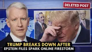 Trump Breaks Down After Epstein Files Spark Online Firestorm   Deleted Post