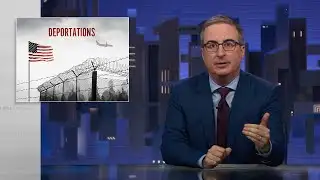 Trump & Deportations: Last Week Tonight with John Oliver (HBO)