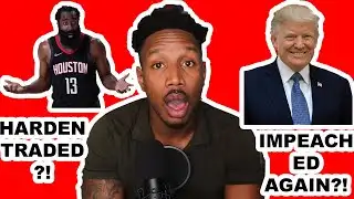 Trump Impeached For Second Time & James Harden Traded to Brooklyn Nets