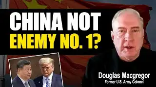 “Trump is Hostage to China” Ex–U.S. Army Colonel Douglas MacGregor
