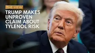 Trump Makes Unproven Claim About Tylenol Risk | The View